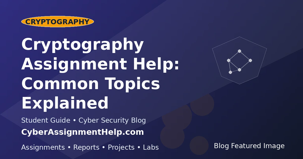 Cryptography Assignment Help: Common Topics Explained featured image for cyber security students