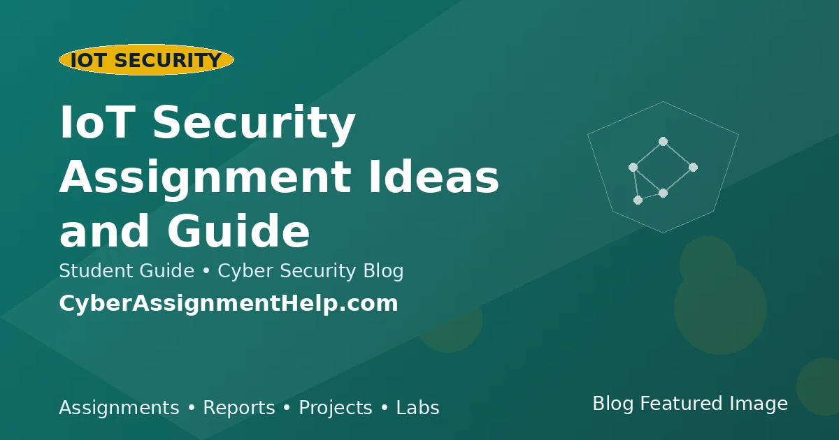 IoT Security Assignment Ideas and Guide featured image for cyber security students