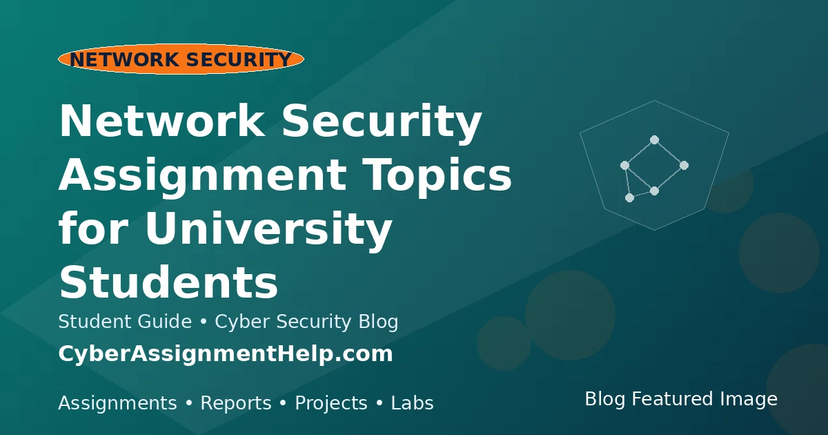Network Security Assignment Topics for University Students featured image for cyber security students